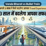 Vande Bharat vs Bullet Train
